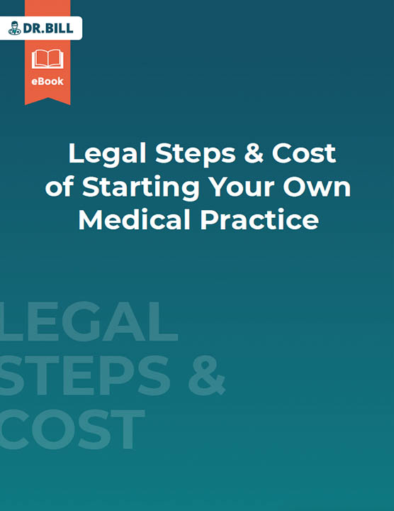 The Legal Steps & Cost of Starting Your Own Medical Practice Dr.Bill